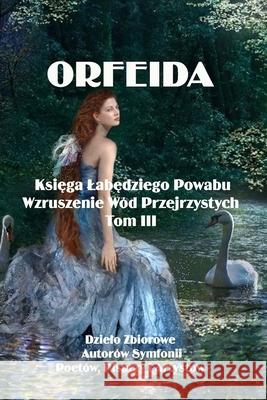 Orfeida: KSIĘGA LABĘDZIEGO POWABU. Wzruszenie wód przejrzystych Tadeusz Hutyra 9781105961328