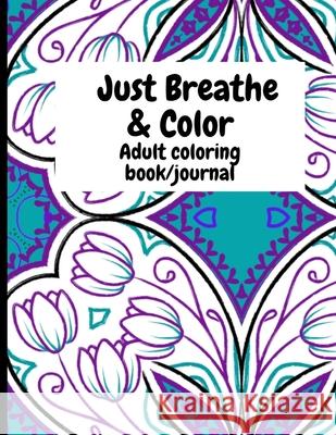 Just Breathe & Color: Adult Coloring Book/Journal Cheryl Smith Cocoa Twins Cheryl Smith 9781105962240 Lulu.com