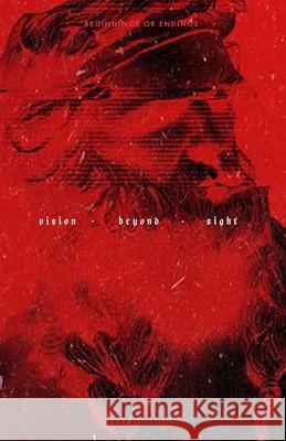 Vision Beyond Sight: Beginnings and Endings Earl Glisson 9781105965036