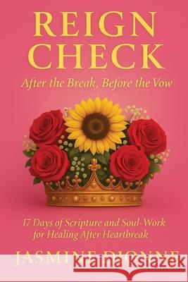 Reign Check: After the Break, Before the Vow Jasmine Dionne 9781105975929