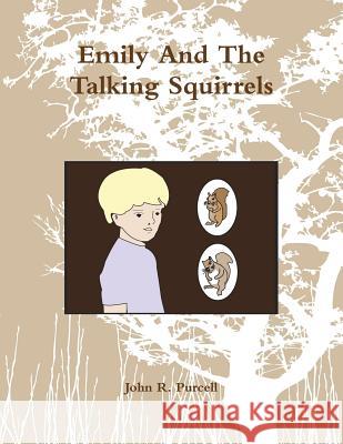Emily And The Talking Squirrels Purcell, John 9781105987151