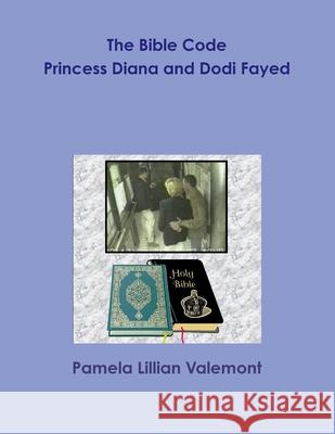 The Bible Code Princess Diana and Dodi Fayed Pamela Lillian Valemont 9781105991387 Lulu.com