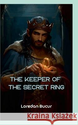 The Keeper Of The Secret Ring Loredan Bucur 9781105991417