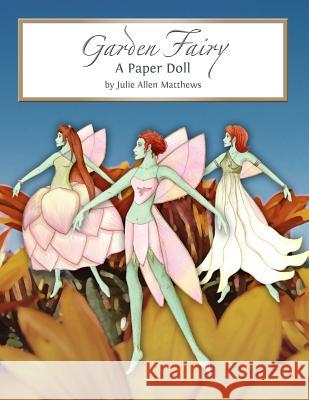 Garden Fairy Paper Doll Julie Matthews 9781105996825