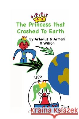 The Princess That Crashed To Earth Artavius Wilson Armani B. Wilson 9781105998232 Lulu.com