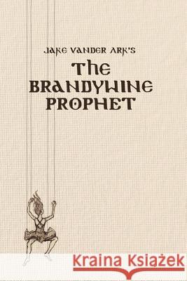 The Brandywine Prophet Jake Vander Ark 9781105999116