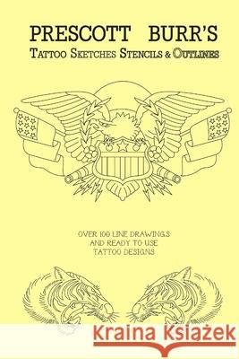 Prescott Burr\'s Tattoo Sketches Stencils and Outlines Prescott Burr 9781105999352