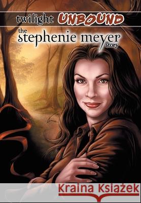 Twilight Unbound: The Stephenie Meyer Story Dave MacNeil Ryan Burton Darren G. Davis 9781106906458