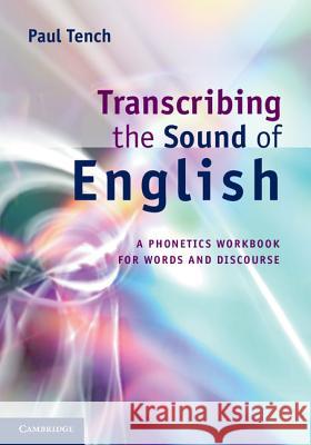 Transcribing the Sound of English: A Phonetics Workbook for Words and Discourse Tench, Paul 9781107000193 