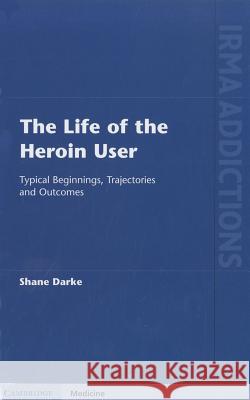 The Life of the Heroin User Darke, Shane 9781107000636 0