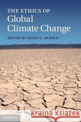 The Ethics of Global Climate Change Denis G. Arnold 9781107000698 Cambridge University Press