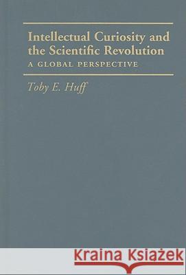 Intellectual curiosity and the Scientific Revolution Huff, Toby E. 9781107000827 0