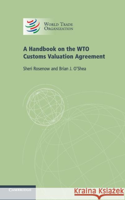 A Handbook on the WTO Customs Valuation Agreement Sheri Rosenow 9781107000841 0