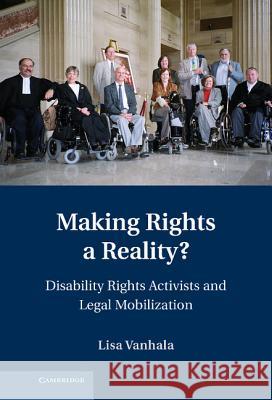 Making Rights a Reality?: Disability Rights Activists and Legal Mobilization Vanhala, Lisa 9781107000872 Cambridge University Press