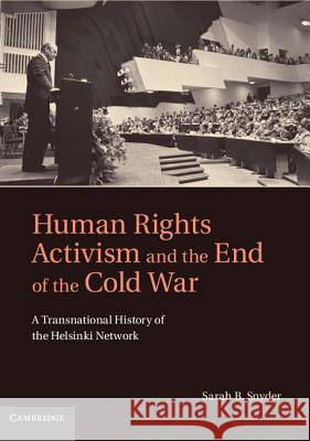 Human Rights Activism and the End of the Cold War: A Transnational History of the Helsinki Network Snyder, Sarah B. 9781107001053