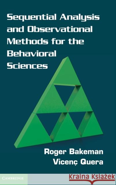 Sequential Analysis and Observational Methods for the Behavioral Sciences Roger Bakeman 9781107001244