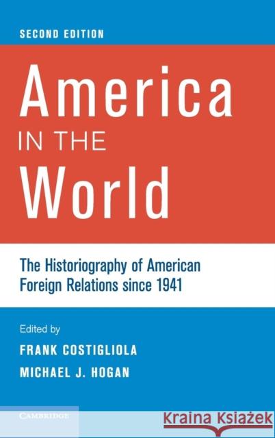 America in the World: The Historiography of American Foreign Relations Since 1941 Costigliola, Frank 9781107001466 Cambridge University Press