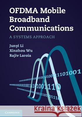 Ofdma Mobile Broadband Communications: A Systems Approach Li, Junyi 9781107001602 0