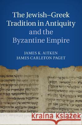 The Jewish-Greek Tradition in Antiquity and the Byzantine Empire James K Aitken 9781107001633 CAMBRIDGE UNIVERSITY PRESS