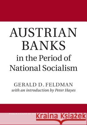 Austrian Banks in the Period of National Socialism Gerald D. Feldman Peter Hayes 9781107001657 Cambridge University Press