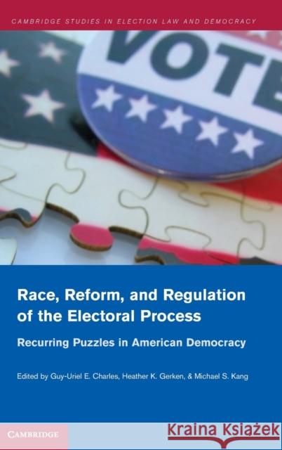 Race, Reform, and Regulation of the Electoral Process: Recurring Puzzles in American Democracy Charles, Guy-Uriel E. 9781107001671 Cambridge University Press