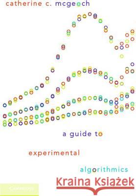 A Guide to Experimental Algorithmics Catherine C McGeoch 9781107001732