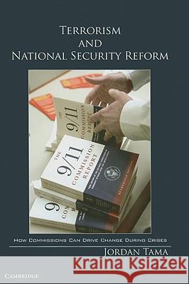 Terrorism and National Security Reform: How Commissions Can Drive Change During Crises Tama, Jordan 9781107001763