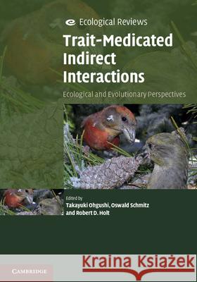 Trait-Mediated Indirect Interactions: Ecological and Evolutionary Perspectives Ohgushi, Takayuki 9781107001831