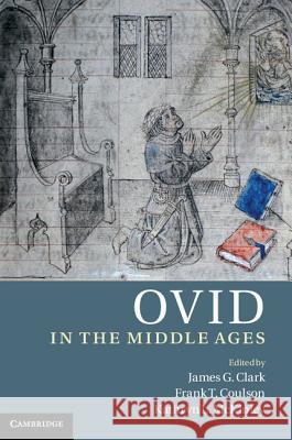 Ovid in the Middle Ages James G. Clark Frank T. Coulson Kathryn L. McKinley 9781107002050 Cambridge University Press