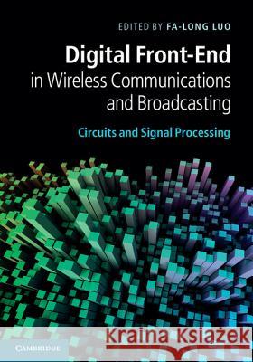 Digital Front-End in Wireless Communications and Broadcasting: Circuits and Signal Processing Luo, Fa-Long 9781107002135 Cambridge University Press