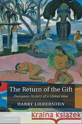 The Return of the Gift: European History of a Global Idea Liebersohn, Harry 9781107002180 Cambridge University Press