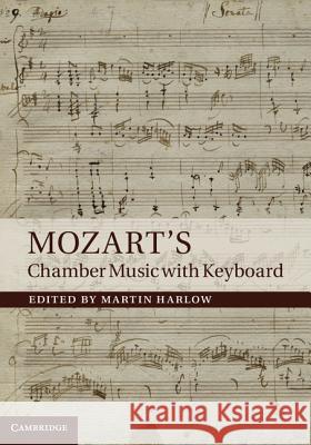 Mozart's Chamber Music with Keyboard Martin Harlow 9781107002487 0