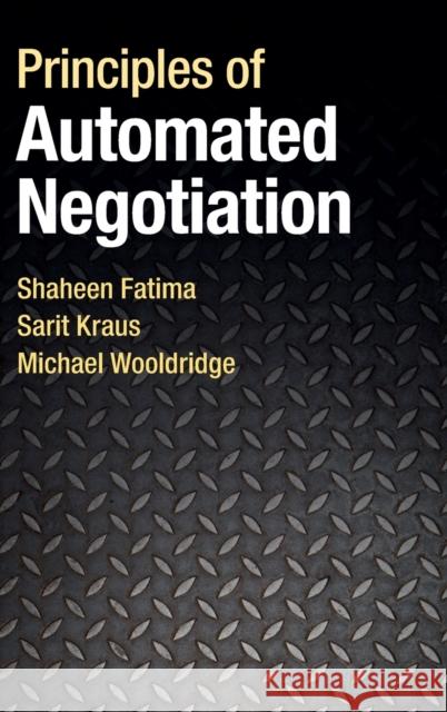 Principles of Automated Negotiation Shaheen Fatima 9781107002548 CAMBRIDGE UNIVERSITY PRESS