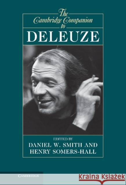 The Cambridge Companion to Deleuze. Edited by Daniel W. Smith, Henry Somers-Hall Smith, Daniel W. 9781107002616 Cambridge University Press