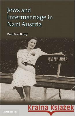 Jews and Intermarriage in Nazi Austria Evan Burr Bukey 9781107002852 Cambridge University Press