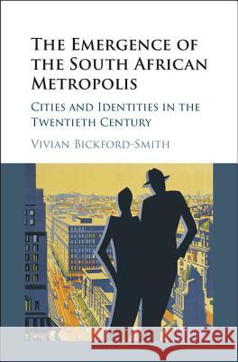 The Emergence of the South African Metropolis Bickford-Smith, Vivian 9781107002937 Cambridge University Press