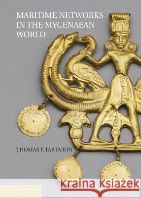 Maritime Networks in the Mycenaean World Thomas Tartaron 9781107002982 0