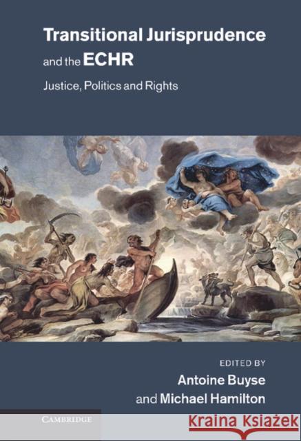 Transitional Jurisprudence and the European Convention on Human Rights: Justice, Politics and Rights Buyse, Antoine 9781107003019