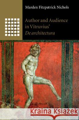 Author and Audience in Vitruvius' de Architectura Marden Fitzpatrick Nichols 9781107003125 Cambridge University Press