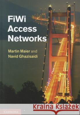 FiWi Access Networks Martin Maier Navid Ghazisaidi 9781107003224 Cambridge University Press
