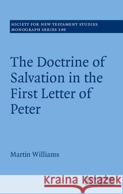 The Doctrine of Salvation in the First Letter of Peter Martin Williams 9781107003286