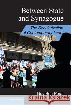 Between State and Synagogue: The Secularization of Contemporary Israel Ben-Porat, Guy 9781107003446