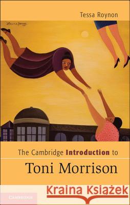 The Cambridge Introduction to Toni Morrison Tessa Roynon 9781107003910