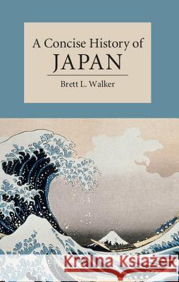 A Concise History of Japan Brett Walker 9781107004184 Cambridge University Press