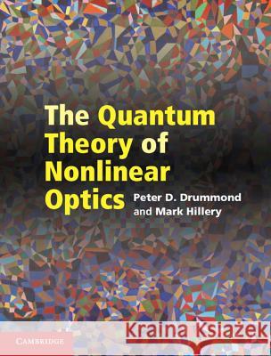 The Quantum Theory of Nonlinear Optics Peter D Drummond 9781107004214