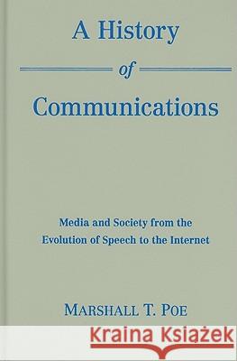 A History of Communications: Media and Society from the Evolution of Speech to the Internet Poe, Marshall T. 9781107004351 Cambridge University Press