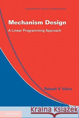 Mechanism Design: A Linear Programming Approach Vohra, Rakesh V. 9781107004368 Cambridge University Press