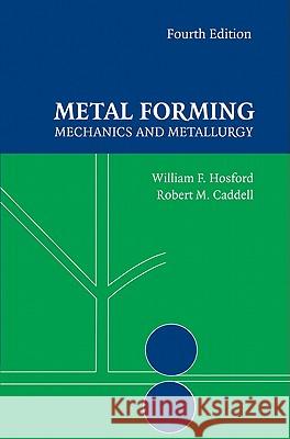 Metal Forming: Mechanics and Metallurgy Hosford, William F. 9781107004528