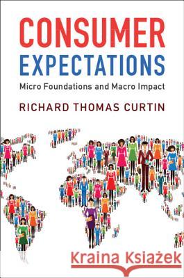 Consumer Expectations: Micro Foundations and Macro Impact Richard Thomas Curtin 9781107004696 Cambridge University Press