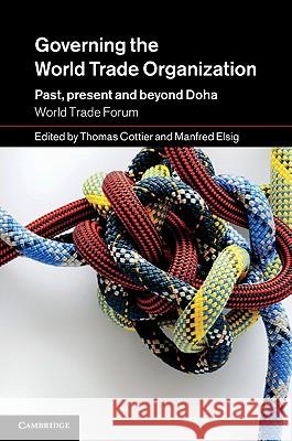 Governing the World Trade Organization: Past, Present and Beyond Doha Cottier, Thomas 9781107004887 0